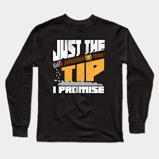 Just The Tip I Promise Funny Cigar Smoker Joke Long Sleeve T-Shirt